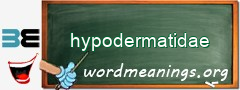 WordMeaning blackboard for hypodermatidae